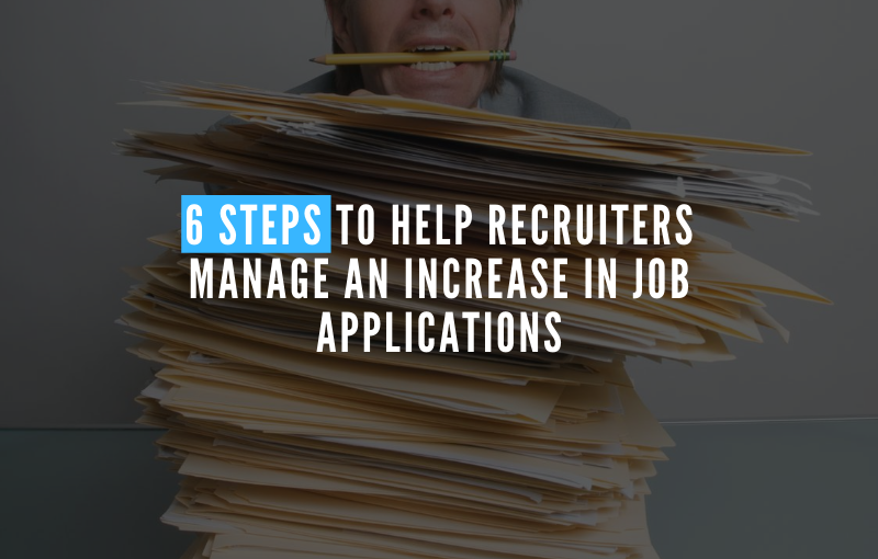 6 Steps to Help Recruiters Manage an Increase in Job Applications