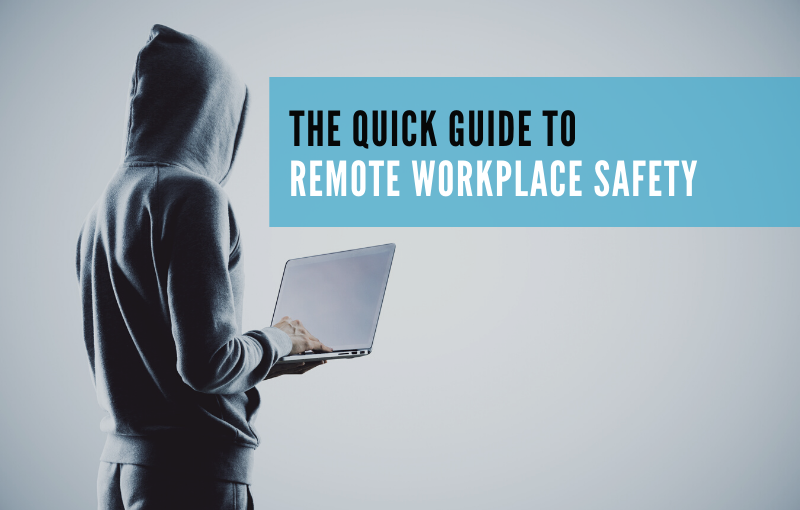 The Quick Guide to Remote Workplace Safety