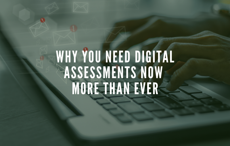 Why You Need Digital Assessments Now More Than Ever